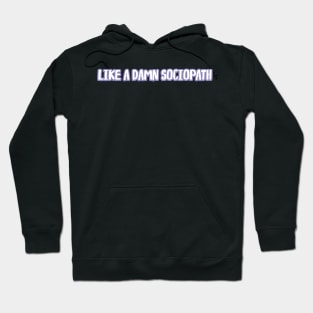 like a damn sociopath Hoodie